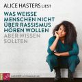 Was wei?e Menschen nicht ?ber Rassismus h?ren wollen aber wissen sollten (ungek?rzt)