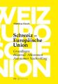 Schweiz – Europaische Union: Grundlagen, Bilaterale Abkommen, Autonomer Nachvollzug