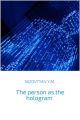 The person as the hologram