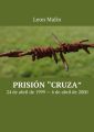 Prision Cruza. 24de abril de 1999 6de abril de2000