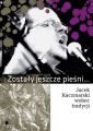 Zostaly jeszcze piesni. Jacek Kaczmarski wobec tradycji