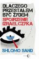 Dlaczego przestalem byc Zydem. Spojrzenie Izraelczyka