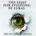 The Essay for studying by Lukas 1984 by George Orwell