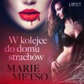 W kolejce do domu strachow  opowiadanie erotyczne