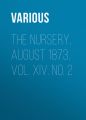 The Nursery, August 1873, Vol. XIV. No. 2 The Nursery, August 1873, Vol. XIV. No. 2
