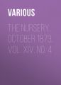 The Nursery, October 1873, Vol. XIV. No. 4 The Nursery, October 1873, Vol. XIV. No. 4