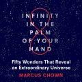 Infinity in the Palm of Your Hand - Fifty Wonders That Reveal an Extraordinary Universe (Unabridged)
