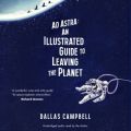 Ad Astra: An Illustrated Guide to Leaving the Planet