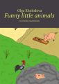 Funny little animals. For friends and girlfriends