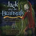 Jack and the Beanstalk and Other Classics of Childhood