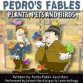 Pedro's Fables: Plants, Pets, and Birds