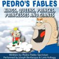Pedro's Fables: Kings, Queens, Princes, Princesses, and Giants