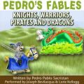Pedro's Fables: Knights, Warriors, Pirates, and Dragons Pedro's Fables: Knights, Warriors, Pirates, and Dragons