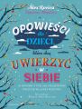 Opowiesci dla dzieci, ktore chca uwierzyc w siebie.