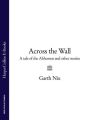 Across The Wall: A Tale of the Abhorsen and Other Stories