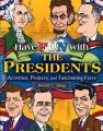 Have Fun with the Presidents. Activities, Projects, and Fascinating Facts