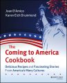 The Coming to America Cookbook. Delicious Recipes and Fascinating Stories from America's Many Cultures