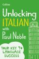 Unlocking Italian with Paul Noble: Your key to language success with the bestselling language coach