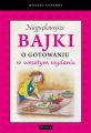 Najpiekniejsze bajki o gotowaniu w wesolym wydaniu