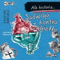 Ale historia... Jadwiga kontra Jagiello