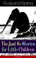 The Just So Stories for Little Children (Illustrated)