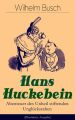 Hans Huckebein - Abenteuer des Unheil stiftenden Unglucksraben (Illustrierte Ausgabe)