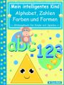 Mein intelligentes Kind – abc Alphabet, 123 Zahlen, Farben und Formen