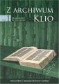Z archiwum Klio, tom 1: Od starozytnosci do sredniowiecza. Teksty zrodlowe z cwiczeniami dla liceum i technikum Z archiwum Klio, tom 1: Od starozytnosci do sredniowiecza. Teksty zrodlowe z cwiczeniami dla liceum i technikum