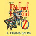 The Patchwork Girl of Oz - Oz, Book 7 (Unabridged)