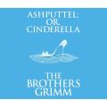 Ashputtel (or, Cinderella) (Unabridged)