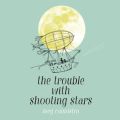 The Trouble with Shooting Stars (Unabridged)
