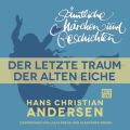 H. C. Andersen: Samtliche Marchen und Geschichten, Der letzte Traum der alten Eiche