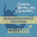 H. C. Andersen: Samtliche Marchen und Geschichten, Schlammkonigs Tochter