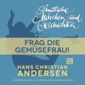 H. C. Andersen: Samtliche Marchen und Geschichten, Frag die Gemusefrau!