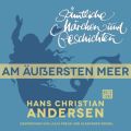 H. C. Andersen: S?mtliche M?rchen und Geschichten, Am ?u?ersten Meer