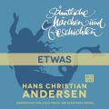 H. C. Andersen: Samtliche Marchen und Geschichten, Etwas