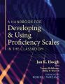 A Handbook for Developing and Using Proficiency Scales in the Classroom