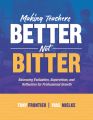 Making Teachers Better, Not Bitter