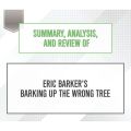 Summary, Analysis, and Review of Eric Barker's Barking Up The Wrong Tree (Unabridged)