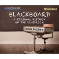 Blackboard - A Personal History of the Classroom (Unabridged)
