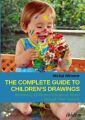 The Complete Guide to Children's Drawings: Accessing Childrens Emotional World through their Artwork