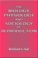 The Biology, Physiology and Sociology of Reproduction
