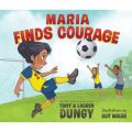 Maria Finds Courage - A Team Dungy Story About Soccer - Team Dungy, Book 1 (Unabridged)