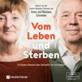 Vom Leben und Sterben - Ein Ehepaar diskutiert uber Sterbehilfe, Tod und Ewigkeit (Ungekurzt)