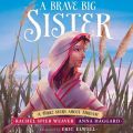 A Brave Big Sister - A Bible Story About Miriam - Called and Courageous Girls, Book 1 (Unabridged)