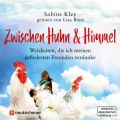 Zwischen Huhn und Himmel - Weisheiten, die ich meinen gefiederten Freunden verdanke (Ungekurzt)