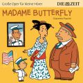 Madame Butterfly - Die ZEIT-Edition "Gro?e Oper f?r kleine H?rer" (Ungek?rzt)