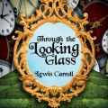 Through the Looking Glass - Alice 2 (Unabridged)