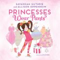 Princesses Wear Pants (Unabridged)