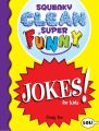 Squeaky Clean Super Funny Jokes for Kidz